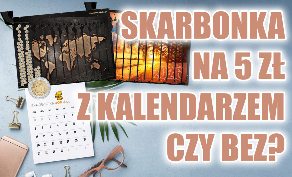 Skarbonka na 5 zł z kalendarzem czy bez