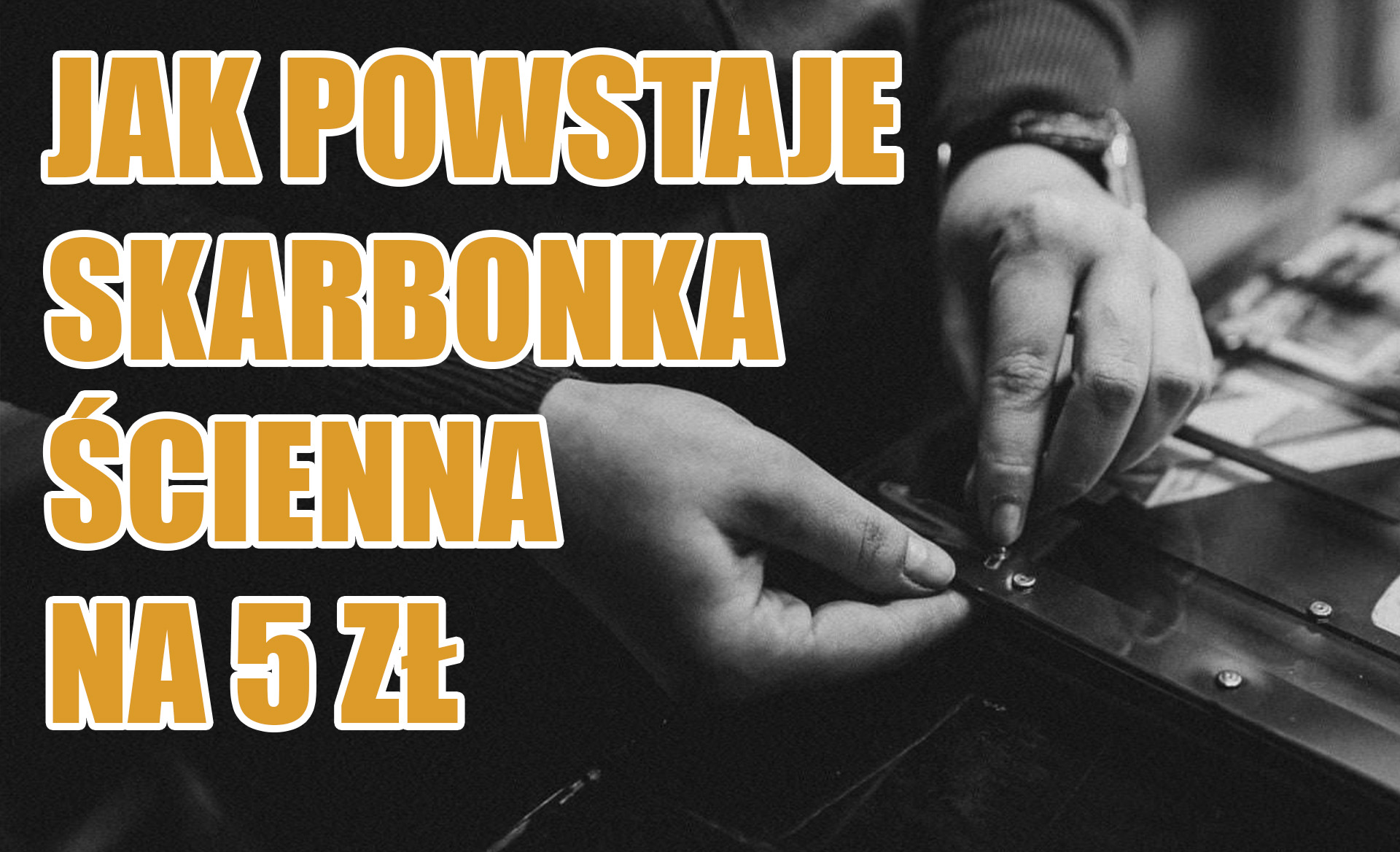Jak powstaje skarbonka ścienna na 5 zł
