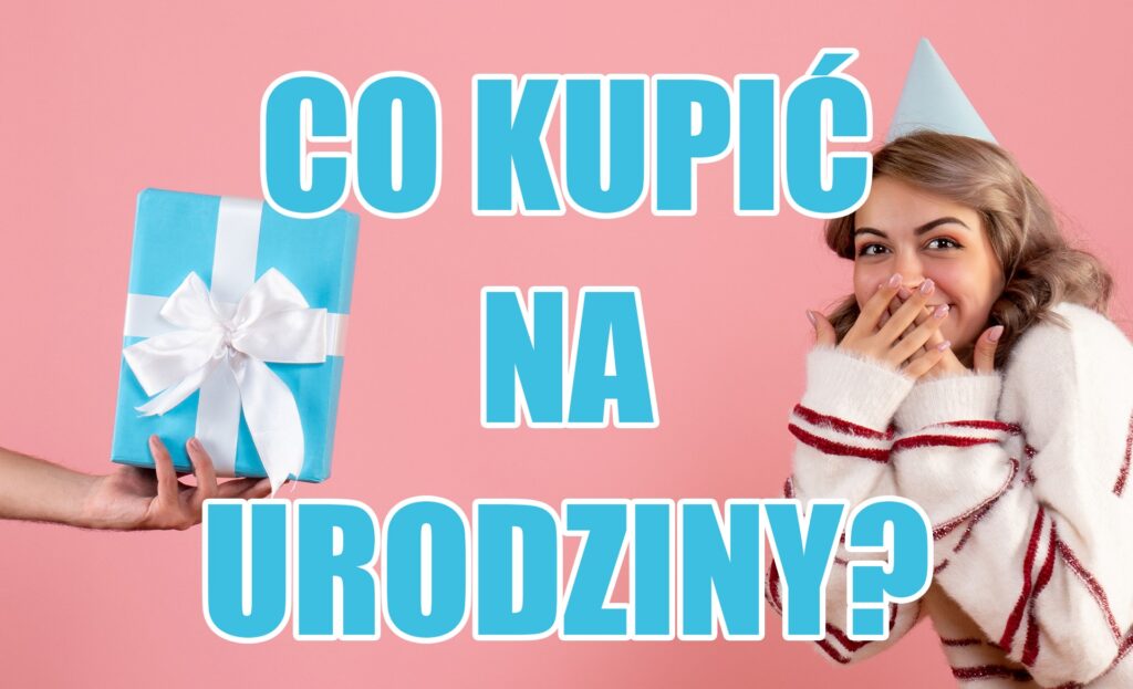 Co kupić na urodziny